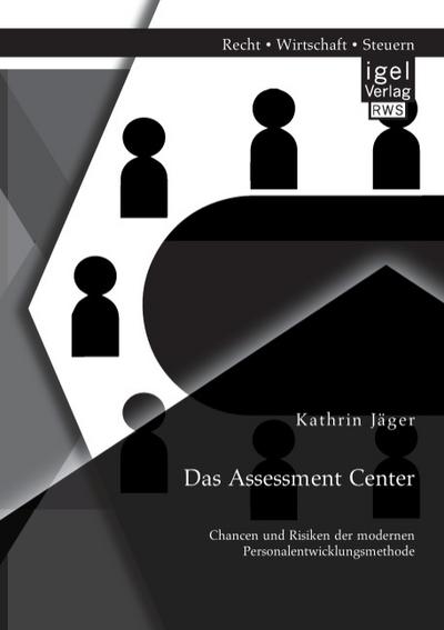 Das Assessment Center: Chancen und Risiken der modernen Personalentwicklungsmethode Kathrin JÃ¯ger Author