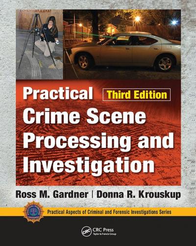 Practical Crime Scene Processing and Investigation, Third Edition