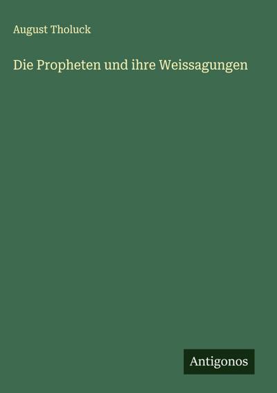 Die Propheten und ihre Weissagungen
