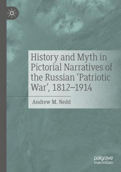 History and Myth in Pictorial Narratives of the Russian ’Patriotic War’, 1812-1914
