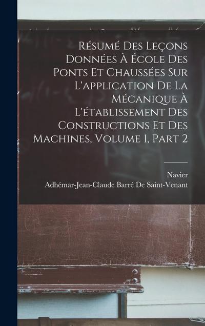 Résumé Des Leçons Données À École Des Ponts Et Chaussées Sur L’application De La Mécanique À L’établissement Des Constructions Et Des Machines, Volume 1, part 2