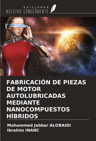 FABRICACIÓN DE PIEZAS DE MOTOR AUTOLUBRICADAS MEDIANTE NANOCOMPUESTOS HÍBRIDOS