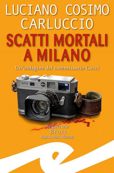 Scatti mortali a Milano. Un’indagine del commissario Cucci