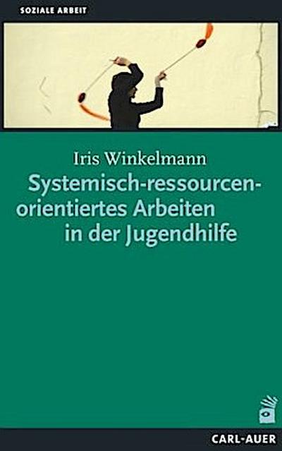 Systemisch-ressourcenorientiertes Arbeiten in der Jugendhilfe