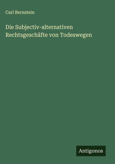 Die Subjectiv-alternativen Rechtsgeschäfte von Todeswegen