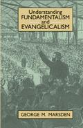 Understanding Fundamentalism and Evangelicalism