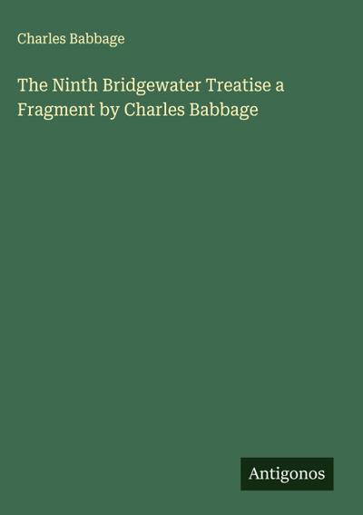 The Ninth Bridgewater Treatise a Fragment by Charles Babbage