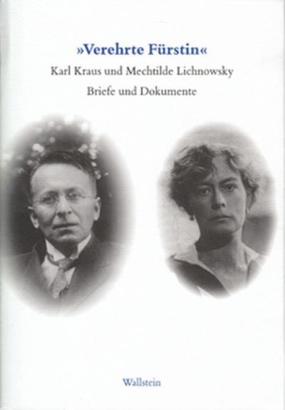 Verehrte Fürstin!«. Karl Kraus und Mechtilde Lichnowsky. Briefe und Dokumente. 1916 - 1958 - Karl Kraus und Mechtilde Lichnowsky,Hg. von Friedrich Pfäfflin und Eva Dambacher in Zusammenarbeit mit Volker Kahmen