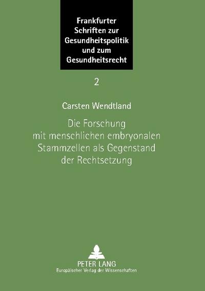 Die Forschung mit menschlichen embryonalen Stammzellen als Gegenstand der Rechtsetzung