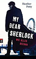 My Dear Sherlock - Wie alles begann (Die My Dear Sherlock-Reihe, Band 1)
