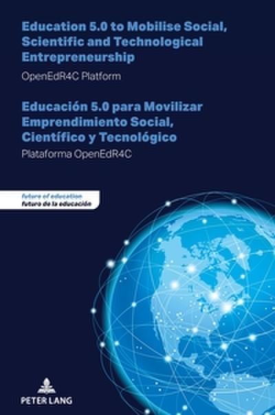 Education 5.0 to Mobilise Social, Scientific and Technological Entrepreneurship - Educación 5.0 para Movilizar Emprendimiento Social, Científico y Tecnológico