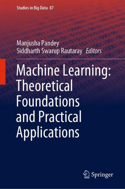 Machine Learning: Theoretical Foundations and Practical Applications