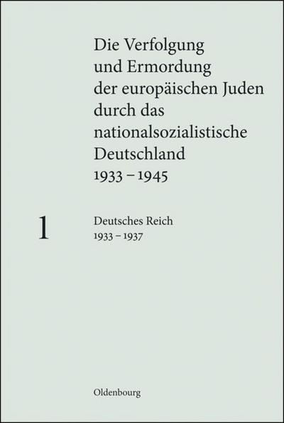 Die Verfolgung und Ermordung der europäischen Juden durch das nationalsozialistische Deutschland 1933-1945. Bd.1