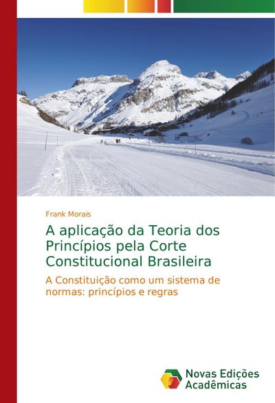 A aplicação da Teoria dos Princípios pela Corte Constitucional Brasileira - Frank Morais