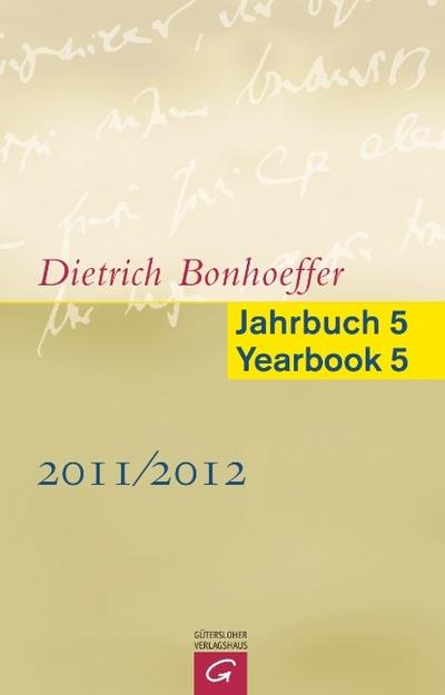 Dietrich Bonhoeffer Jahrbuch 5 / Dietrich Bonhoeffer Yearbook 5 - 2011/2012