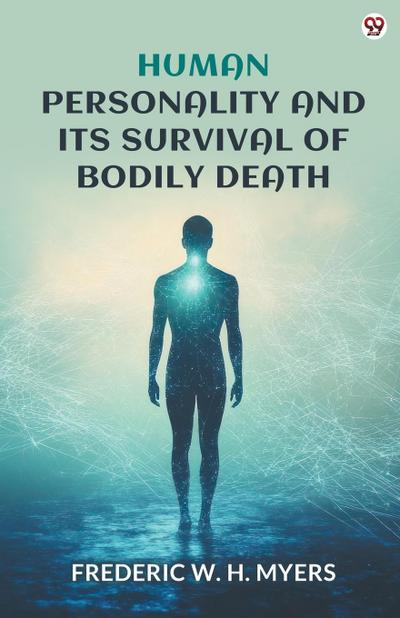 Human Personality And Its Survival Of Bodily Death