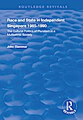 Race and State in Independent Singapore 1965-1990