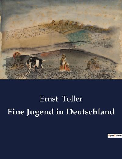 Eine Jugend in Deutschland - Ernst Toller