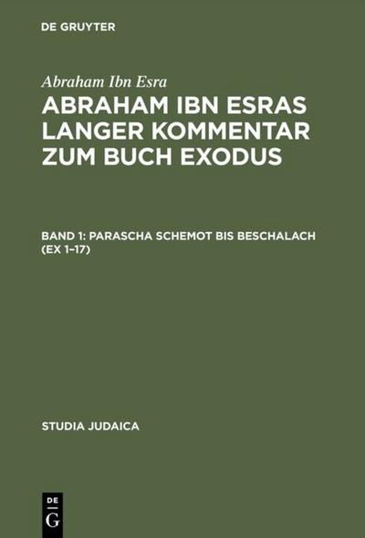 Abraham ibn Esras langer Kommentar zum Buch Exodus: Bd 1: Parascha Schemot bis Beschalach (Ex 1–17). Bd 2: Parascha Jitro bis Pekudej (Ex 18–40) (Studia Judaica, Band 17)