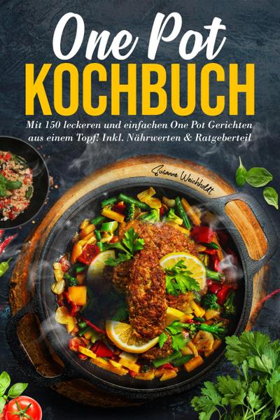 One Pot Kochbuch - 150 schnelle und einfache Rezepte aus nur einem Topf