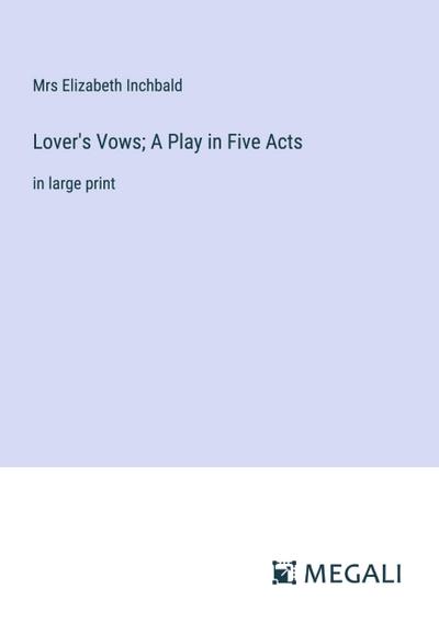 Lover’s Vows; A Play in Five Acts