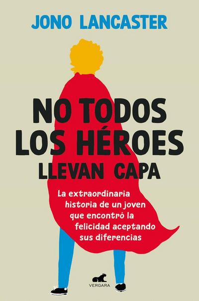 No Todos Los Héroes Llevan Capa / Not All Heroes Wear Capes: The Incredible Story of How One Young Man Found Happiness by Embracing His Differences