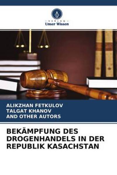 BEKÄMPFUNG DES DROGENHANDELS IN DER REPUBLIK KASACHSTAN