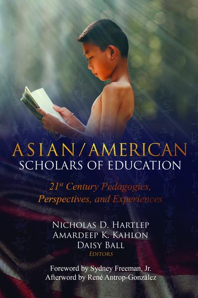 Asian/American Scholars of Education: 21st Century Pedagogies, Perspectives, and Experiences (Education and Struggle / Narrative, Dialogue, and the Political Production of Meaning, Band 18)