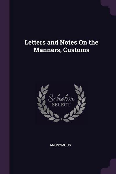 Letters and Notes On the Manners, Customs