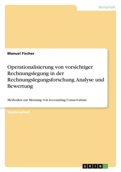 Operationalisierung von vorsichtiger Rechnungslegung in der Rechnungslegungsforschung. Analyse und Bewertung