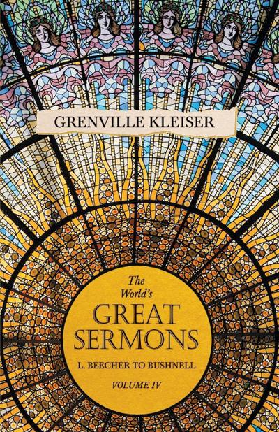 The World’s Great Sermons - L. Beecher to Bushnell - Volume IV