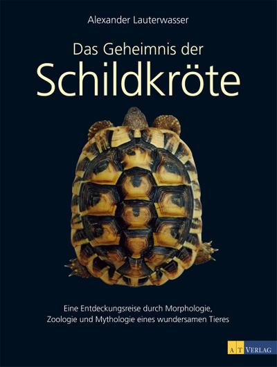 Das Geheimnis der Schildkröte: Eine Entdeckungsreise durch Morphologie, Zoologie und Mythologie eines wundersamen Tieres