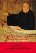 Martinho Lutero - Obras Selecionadas Vol. 5 - Martinho Lutero