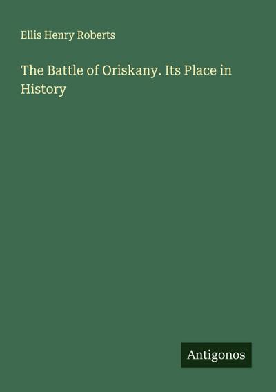The Battle of Oriskany. Its Place in History