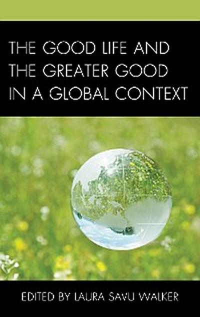 The Good Life and the Greater Good in a Global Context