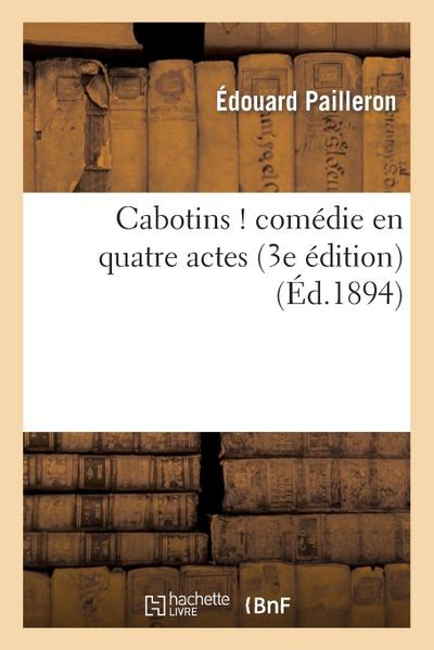 Cabotins ! Comédie En Quatre Actes (3e Édition)