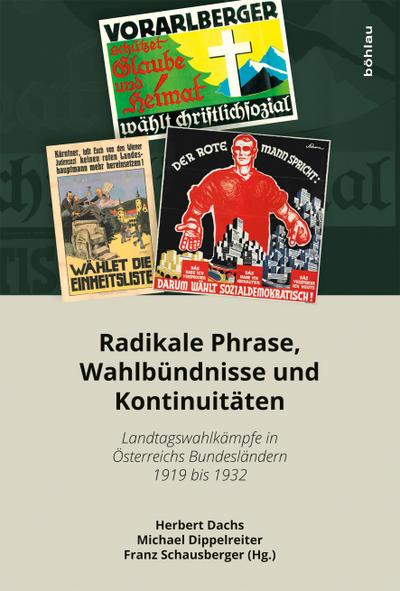 Schriftenreihe des Forschungsinstitutes für politisch-historische Studien der Dr.-Wilfried-Haslauer-Bibliothek: Radikale Phrase, Wahlbündnisse und ... ... in Österreichs Bundesländern 1919 bis 1932