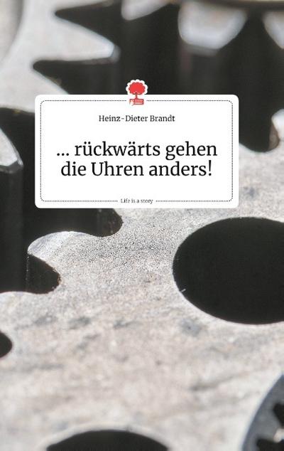 ... rückwärts gehen die Uhren anders! Life is a Story - story.one