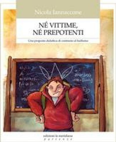 Né vittime, né prepotenti. Una proposta didattica di contrasto al bullismo