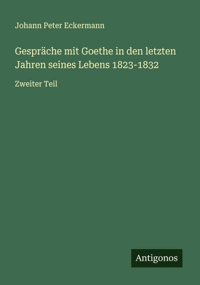 Gespräche mit Goethe in den letzten Jahren seines Lebens 1823-1832