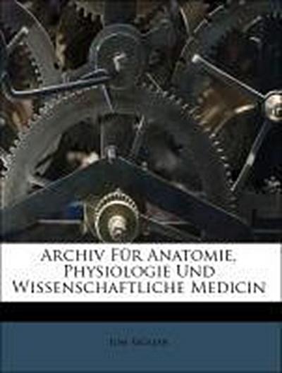 Müller, J: Archiv Für Anatomie, Physiologie Und Wissenschaft