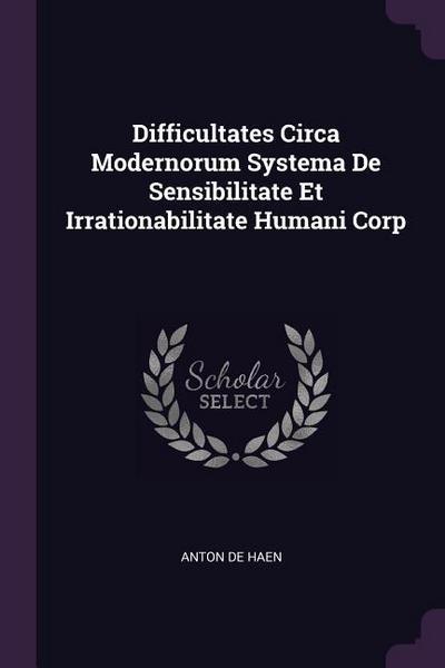 Difficultates Circa Modernorum Systema De Sensibilitate Et Irrationabilitate Humani Corp