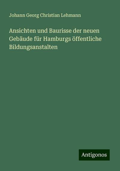 Ansichten und Baurisse der neuen Gebäude für Hamburgs öffentliche Bildungsanstalten