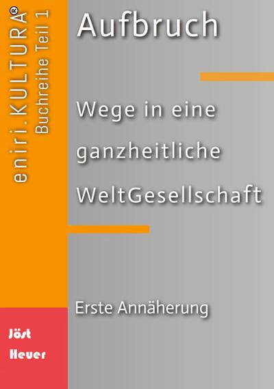 Aufbruch  -  Wege in eine ganzheitliche WeltGesellschaft