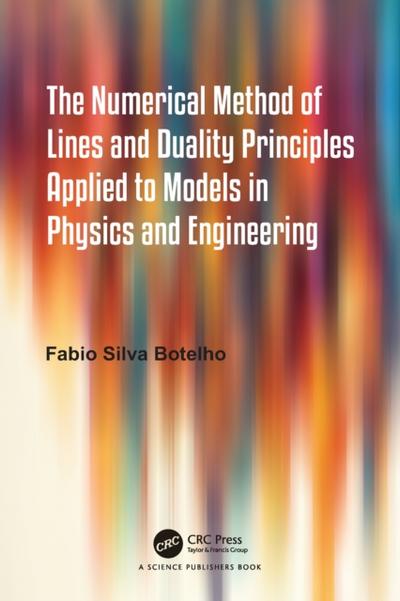 Numerical Method of Lines and Duality Principles Applied to Models in Physics and Engineering