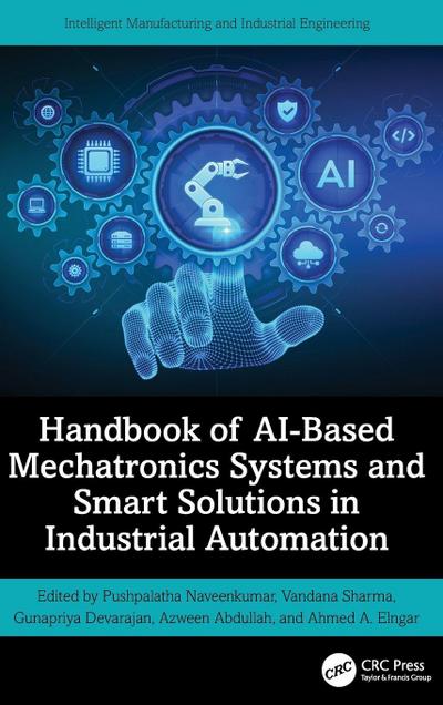 Handbook of AI-Based Mechatronics Systems and Smart Solutions in Industrial Automation