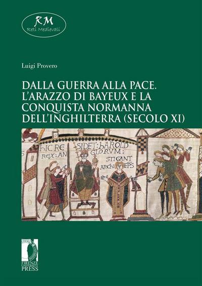 Dalla guerra alla pace.L’Arazzo di Bayeuxe la conquista normanna dell’Inghilterra (secolo XI)