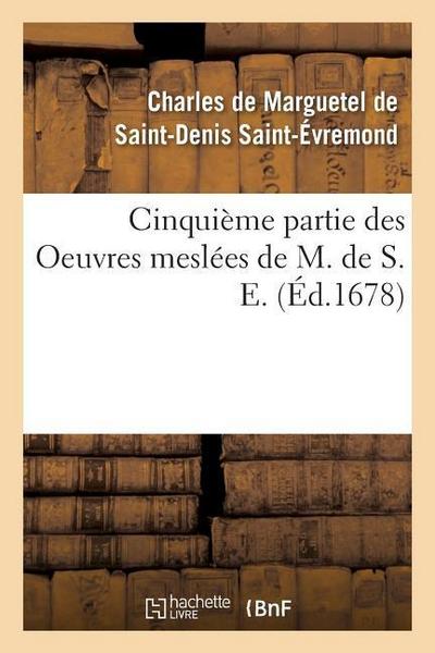 Cinquième Partie Des Oeuvres Meslées de M. de S. E.