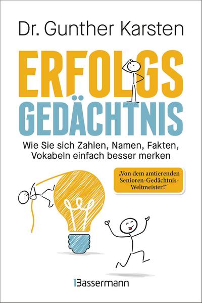 Erfolgs-Gedächtnis. Wie Sie sich Zahlen, Namen, Fakten, Vokabeln einfach besser merken