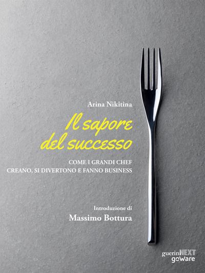 Il sapore del successo. Come i grandi chef creano, si divertono e fanno business